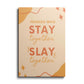 Stay , Slay