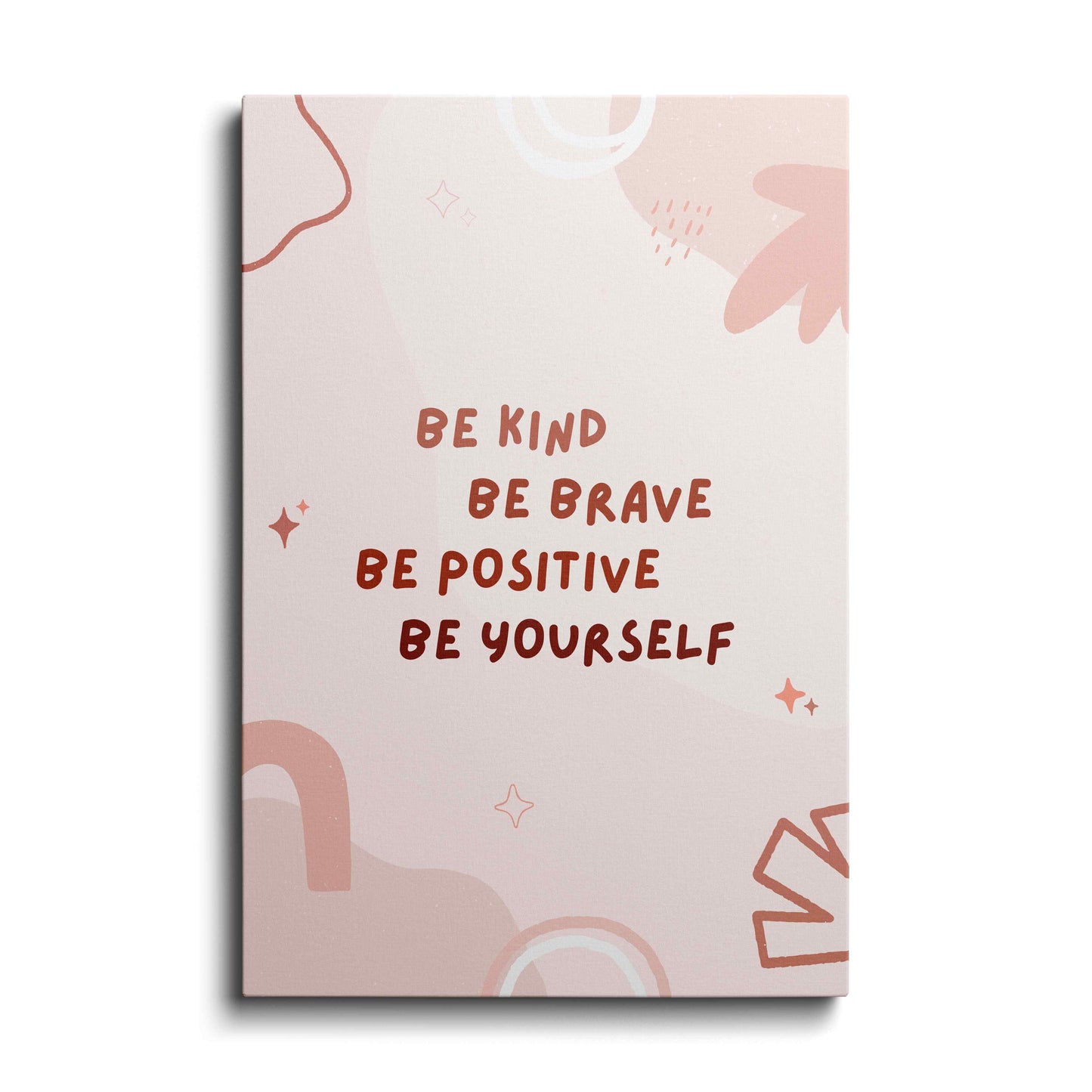 Be Kind, Brave, Positive, Yourself---
